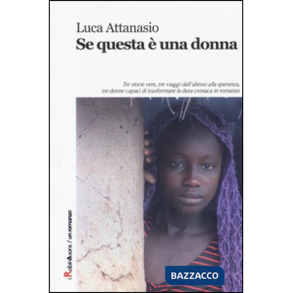 Se questa è una donna. Tre storie vere, tre viaggi dall'abisso alla speranza, tre donne capaci di trasformare la dura cronaca in