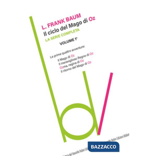 Ciclo del mago di Oz: Il mago di Oz-Il meraviglioso regno di Oz-Ozma, regina di Oz-Il ritorno del mago di Oz (Il). Vol. 1