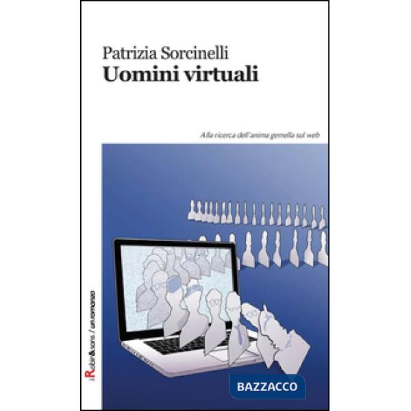 Uomini virtuali. Alla ricerca dell'anima gemella sul web