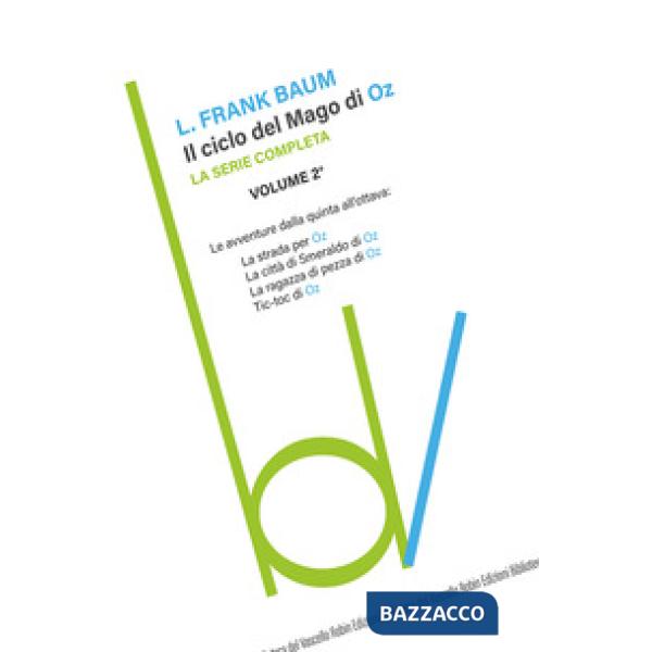 Ciclo del mago di Oz: La strada per OZ-La città di Smeraldo di Oz-La ragazza di pezza di Oz-Tik-tok di Oz (Il). Vol. 2