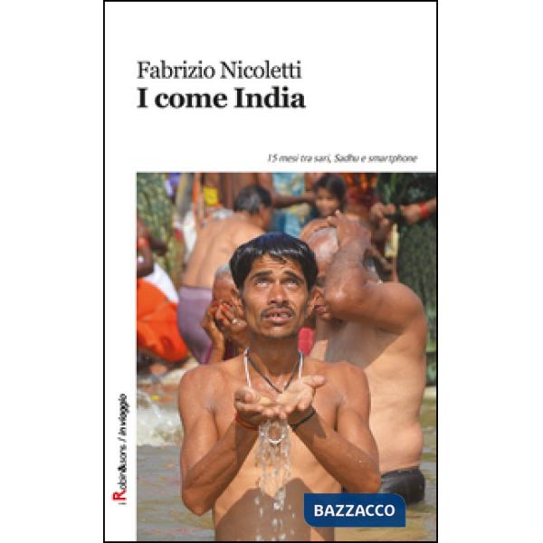 I come India. 15 mesi tra sari, sadhu e smartphone