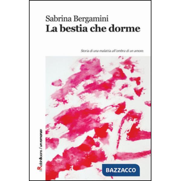 Bestia che dorme. Storia di una malattia all'ombra di un amore (La)