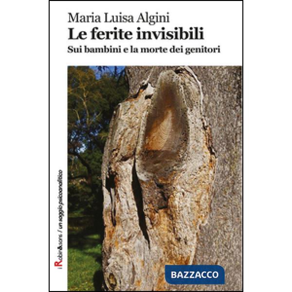 Ferite invisibili. Sui bambini e la morte dei genitori (Le)