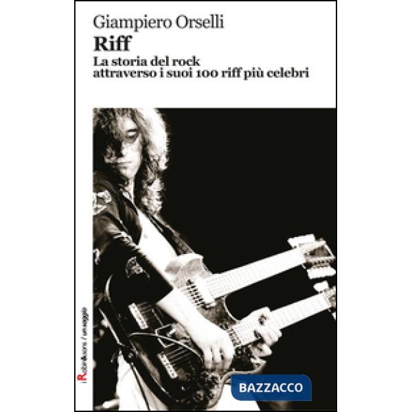 Riff. La storia del rock attraverso i suoi 100 riff più celebri