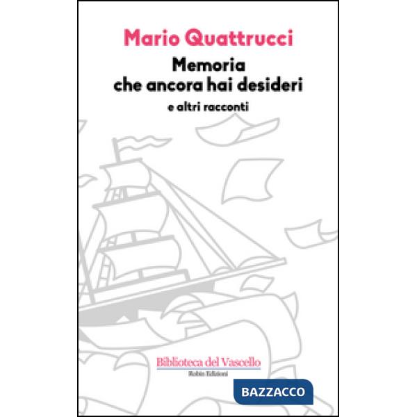 Memoria che ancora hai desideri e altri racconti