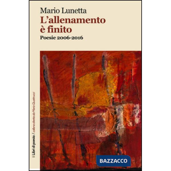 Allenamento è finito. Poesie 2006-2016 (L')