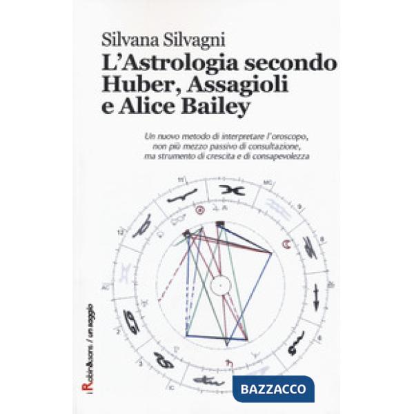Astrologia secondo Huber, Assagioli e Alice Bailey (L')