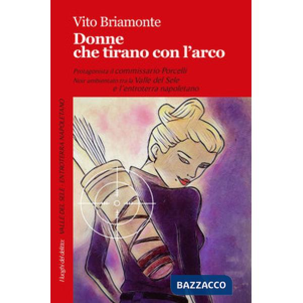 Donne che tirano con l'arco. Le inchieste del commissario Porcelli