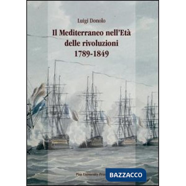 Mediterraneo nell'età delle rivoluzioni 1789-1849 (Il)