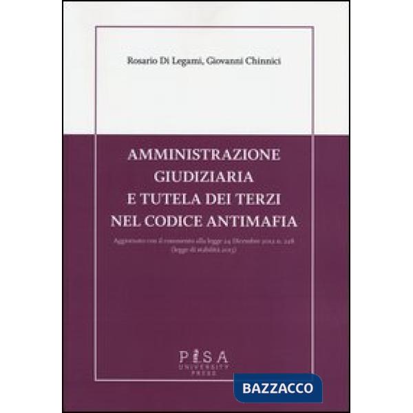 Amministrazione giudiziaria e tutela dei terzi nel codice antimafia. Aggiornato con il commento alla legge 24 dicembre 2012 n. 2