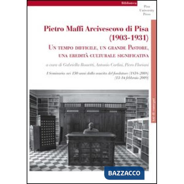 Pietro Maffi Arcivescovo di Pisa (1903-1931). Un tempo difficile, un grande pastore, una eredità culturale significativa. Studi 