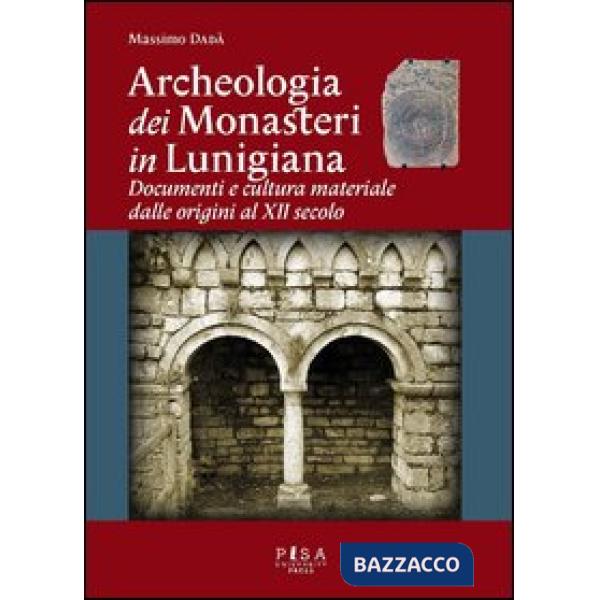 Archeologia dei monasteri in Lunigiana. Documenti e cultura materiale degli enti