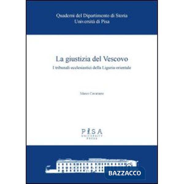 Giustizia del Vescovo. I tribunali ecclesiastici della Liguria orientale (La)