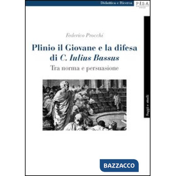Plinio il Giovane e la difesa di «C. Iulius Bassus». Tra norma e persuasione