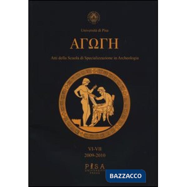 Agoge. Atti della scuola di specializzazione in archeologia vol. 6-7 (2009-2010)