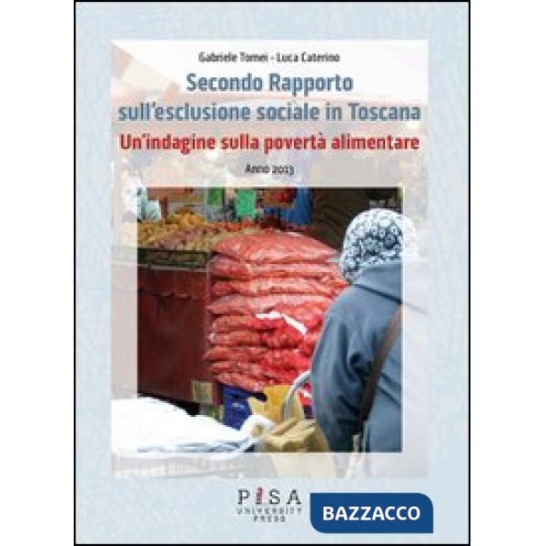 Secondo Rapporto sull'esclusione sociale in Toscana. Un'indagine sulla povertà alimentare. Anno 2013