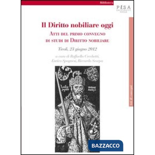 Diritto nobiliare oggi. Atti del primo Convegno di studi di diritto nobiliare (T