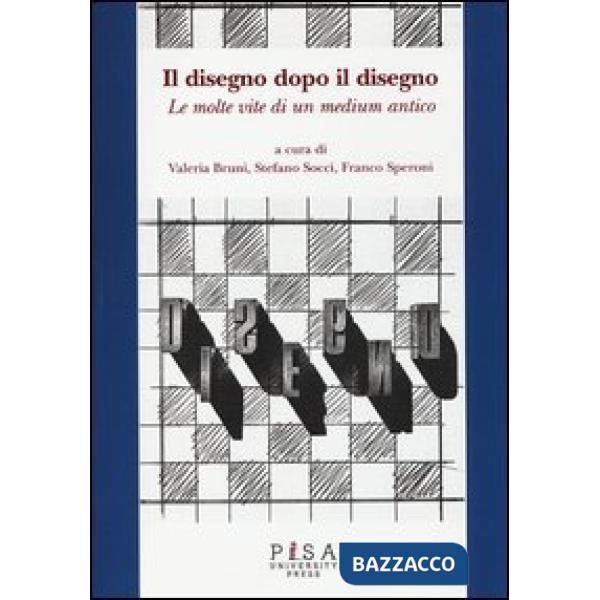 Disegno dopo il disegno. Le molte vite di un medium antico (Il)