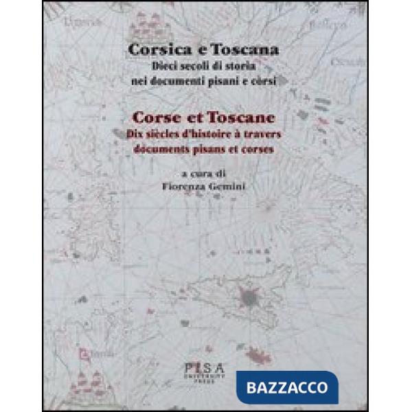 Corsica e Toscana. Dieci secoli di storia nei documenti pisani e corsi. Ediz. it