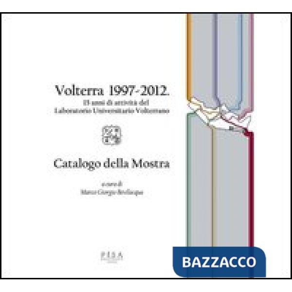 Volterra 1997-2012. 15 anni di attività del Laboratorio Universitario Volterrano