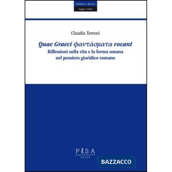 Quae Graeci phantasmata vocant. Riflessioni sulla vita e la forma umana nel pens