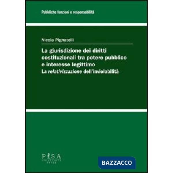 Giurisdizione dei diritti costituzionali tra potere pubblico e interesse legittimo: la «relativizzazione» dell'inviolabilità (La