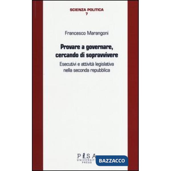 Provare a governare, cercando di sopravvivere. Esecutivi e attività legislativa nella seconda Repubblica
