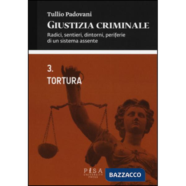 Giustizia criminale. Vol. 3: Tortura