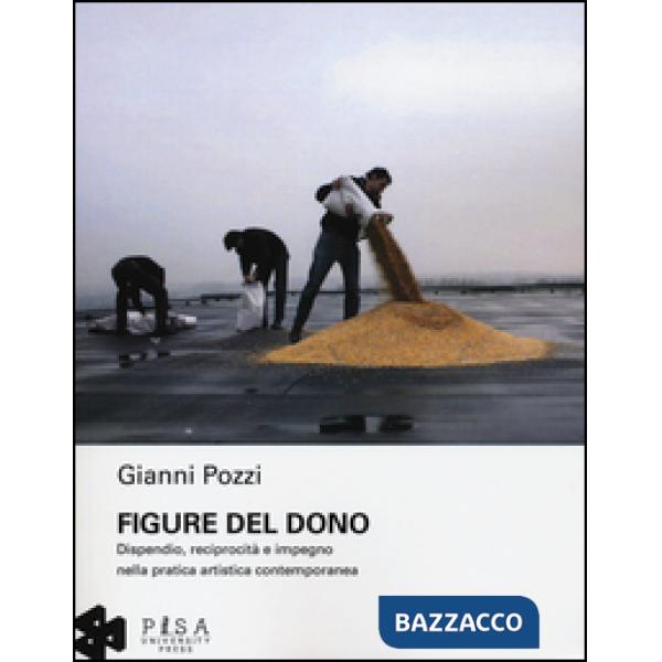 Figure del dono. Dispendio, reciprocità e impegno nella pratica artistica contemporanea