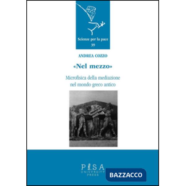 «Nel mezzo». Microfisica della mediazione nel mondo greco antico