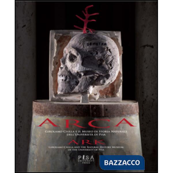 Arca. Girolamo Ciulla e il museo di storia naturale dell'università di Pisa. Ediz. italiana e inglese