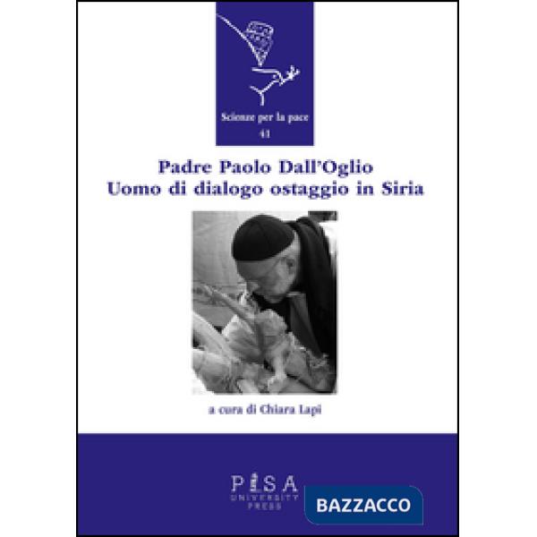 Padre Paolo Dall'Oglio. Un uomo di dialogo ostaggio in Siria