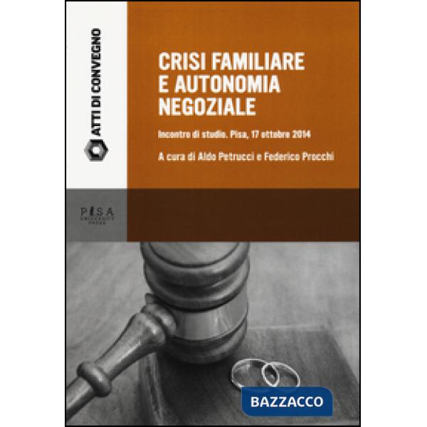 Crisi familiare e autonomia negoziale. Incontro di studio (Pisa, 17 ottobre 2014)