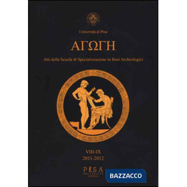 Agoge. Atti della scuola di specializzazione in beni archeologici vol. 8-9 (2011-2012)