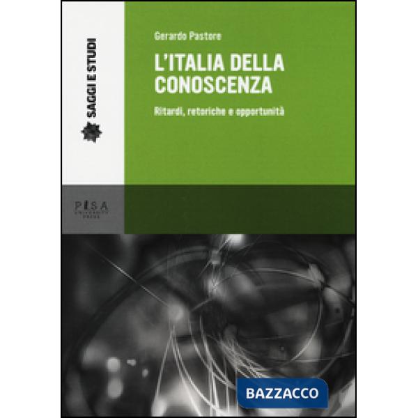 Italia della conoscenza. Ritardi, retoriche e opportunità (L')