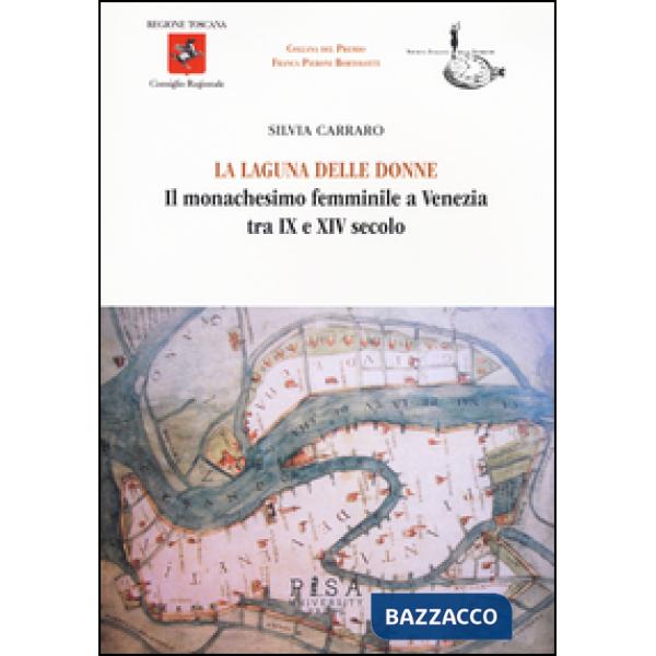 Laguna delle donne. Il monachesimo femminile a Venezia tra IX e XIV secolo (La)