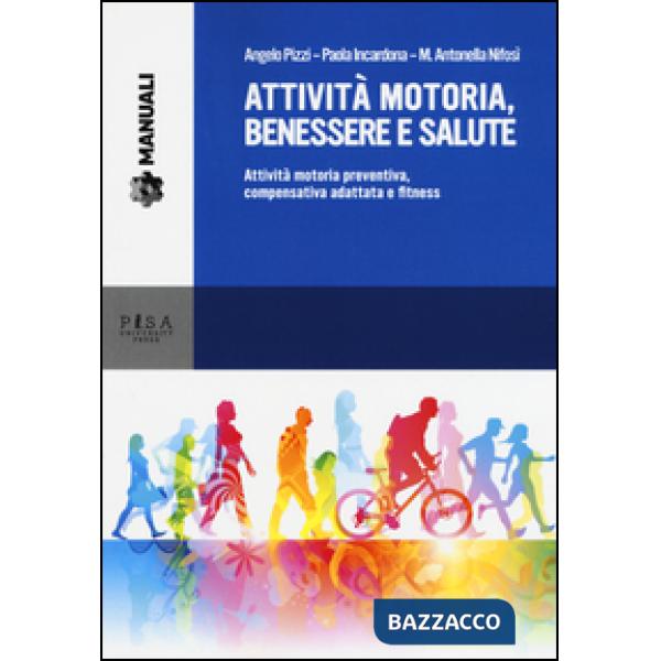 Attività motoria, benessere e salute. Attività motoria preventiva, compensativa adattata e fitness