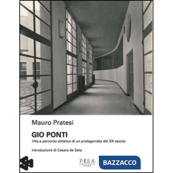 Gio Ponti. Vita e percorso artistico di un protagonista del XX secolo