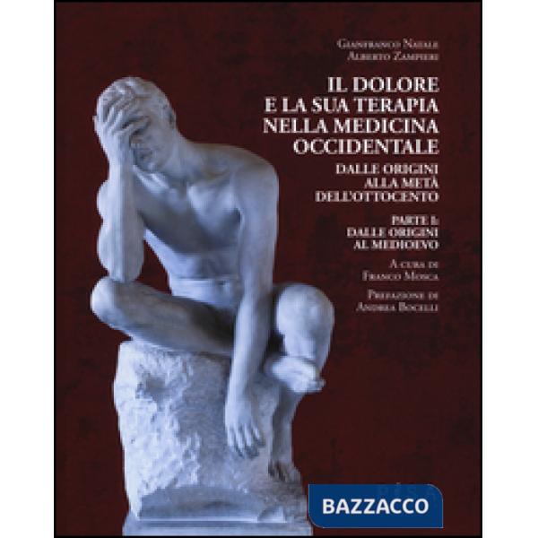 Dolore e la sua terapia nella medicina occidentale (Il). Vol. 1: Dalle origini a