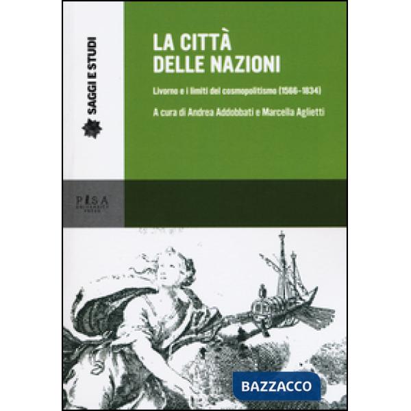 Città delle nazioni. Livorno e i limiti del cosmopolitismo (1566-1834) (La)