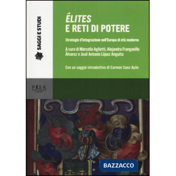 Élites e reti di potere. Strategie d'integrazione nell'Europa di età moderna