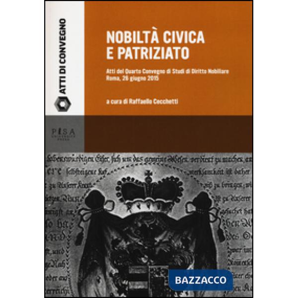 Nobiltà civica e patriziato. Atti del quarto Convegno di studi di diritto nobiliare (Roma, 26 giugno 2015)