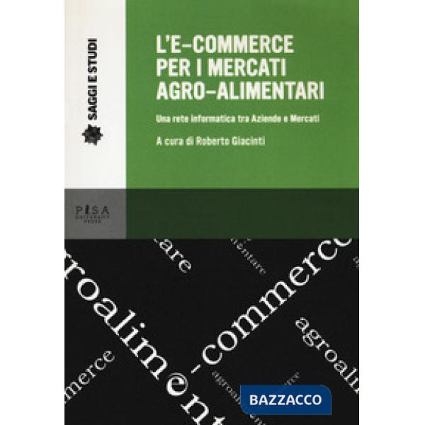 E-commerce per i mercati agro-alimentari. Una rete informatica tra aziende e mercati (L')