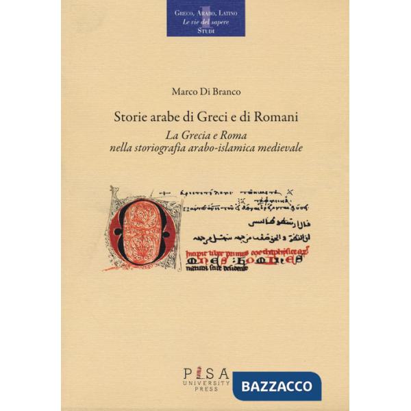 Storie arabe di greci e di romani. La Grecia e Roma nella storiografia arabo-islamica medievale