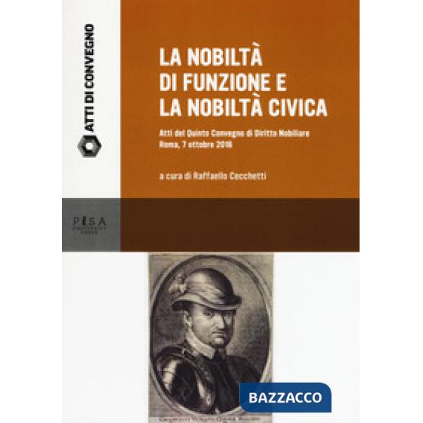 Nobiltà di funzione e la nobiltà civica. Atti del quinto Convegno di diritto nob