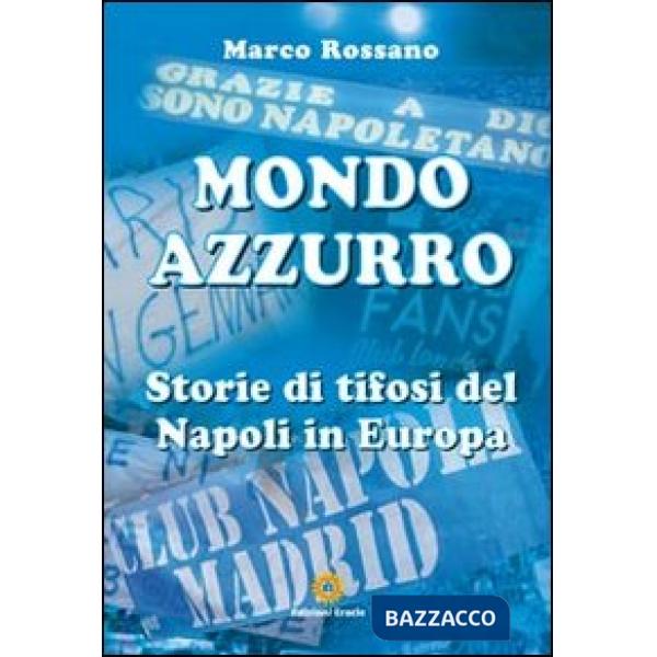 Mondo azzurro. Storie di tifosi del Napoli in Europa