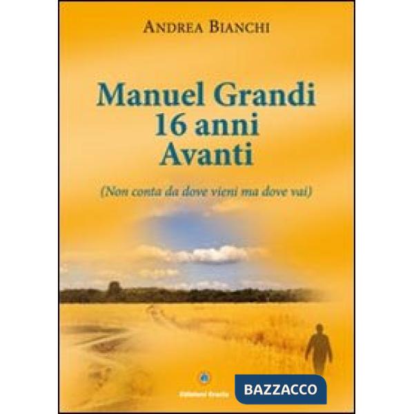 Manuel Grandi 16 anni avanti. Non conta da dove vieni ma dove vai