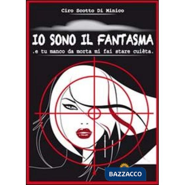 Io sono il fantasma. E tu manco da morta mi fai stare cuèta