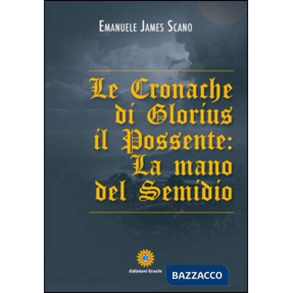 Cronache di Glorius il possente. La mano del Semidio (Le)