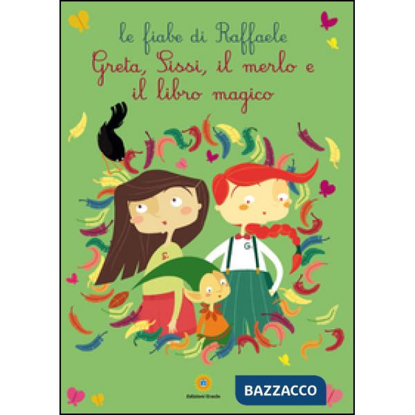 Greta, Sissi, il merlo e il libro magico. Le fiabe di Raffaele